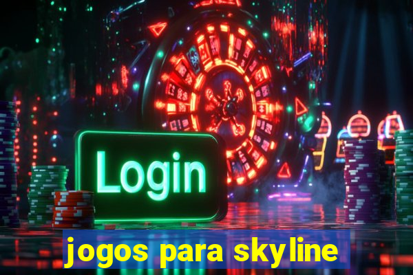 jogos para skyline